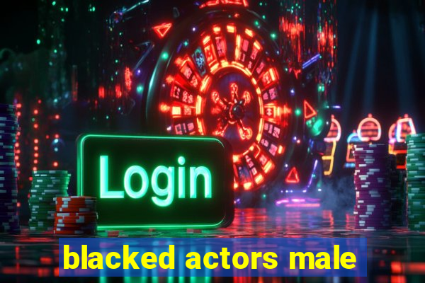 blacked actors male